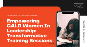Empowering CALD Women In Leadership Transformative Training Sessions